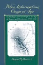 When information came of age : technologies of knowledge in the age of reason and revolution, 1700-1850