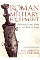 Roman military equipment: from the Punic Wars to the fall of Rome