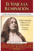 El viaje a la iluminacion: cómo percibir a Dios en la vida diaria (Charlas y ensayos)Vol III