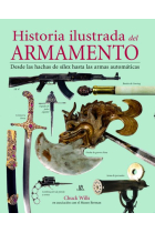 Historia ilustrada del armamento. Desde las hachas de sílex hasta las armas automáticas