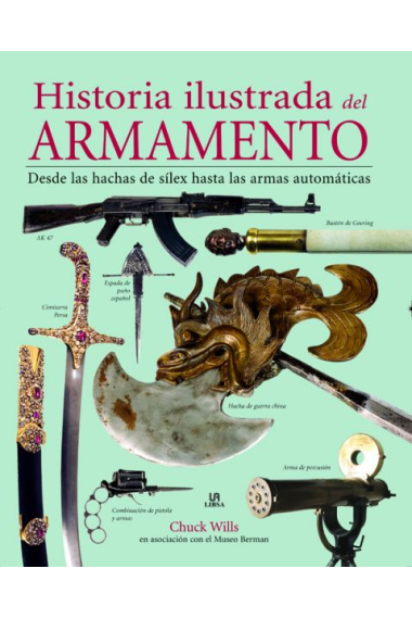 Historia ilustrada del armamento. Desde las hachas de sílex hasta las armas automáticas