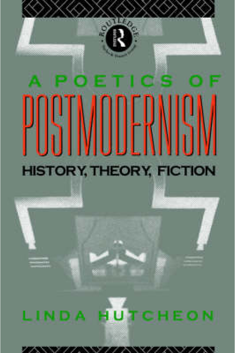 A Poetics of Postmodernism: History, Theory, Fiction