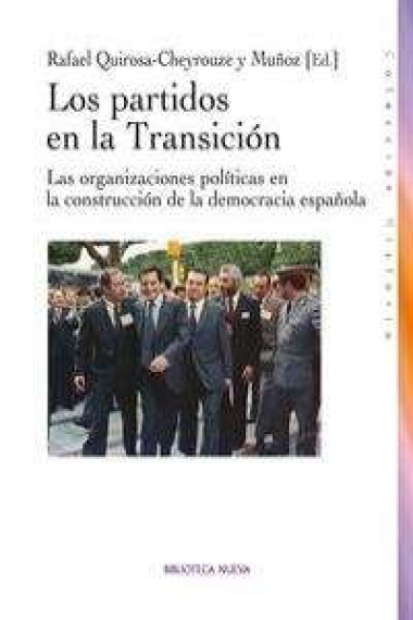 Los partidos en la Transición. Las organizaciones políticas en la construcción de la democracia española