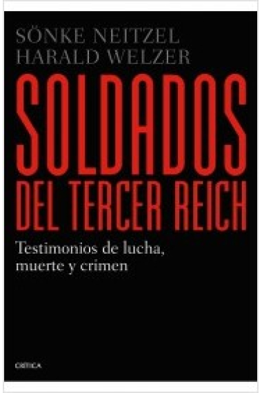 Soldados del Tercer Reich. Testimonios de lucha, muerte y crimen