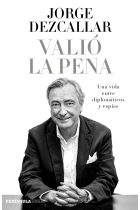 Valió la pena. Una vida entre diplomáticos y espías