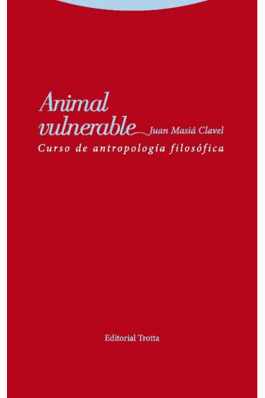 Animal vulnerable: curso de antropología filosófica