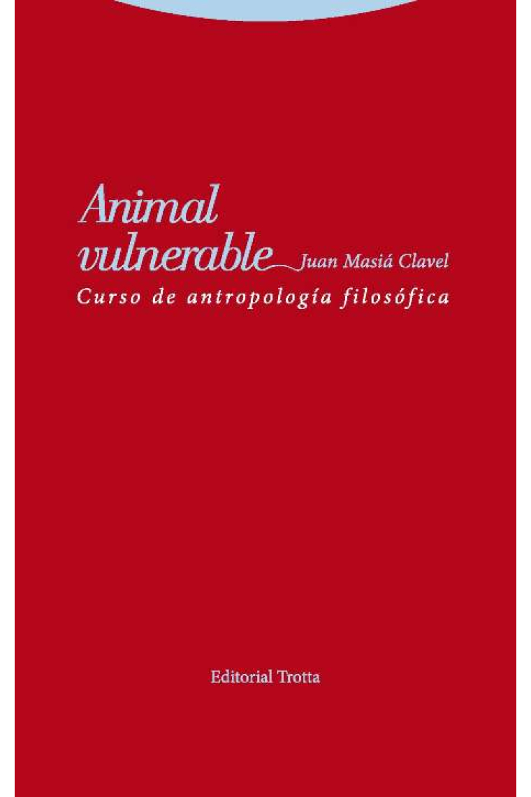 Animal vulnerable: curso de antropología filosófica