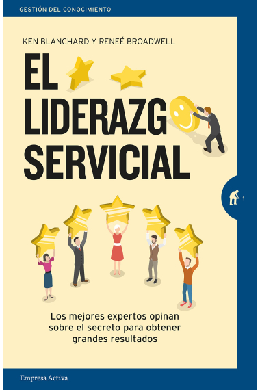 El liderazgo servicial. Los mejores expertos opinan sobre el secreto para obtener grandes resultados