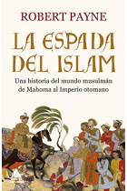 La espada del islam. Una historia del mundo musulmán de Mahoma al Imperio otomano