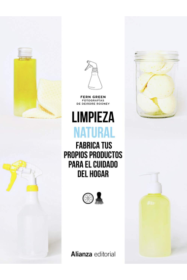 Limpieza natural. Fabrica tus propios productos para el cuidado del hogar