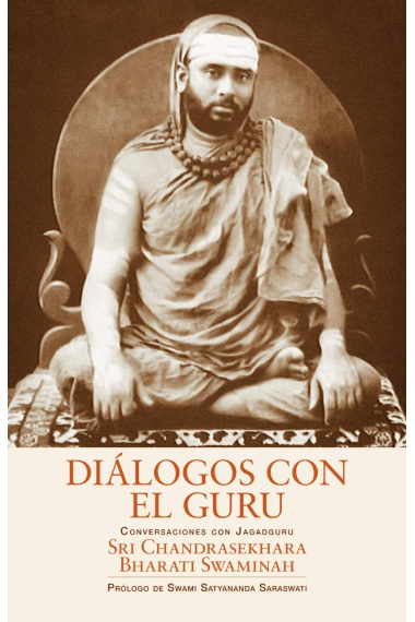 Diálogos con el Guru. Conversaciones con Sri Chandrasekhara Bharati Swaminah