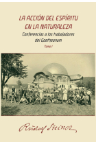 La acción del espíritu en la naturaleza: conferencias a los trabajadores del Goetheanum (Tomo I)