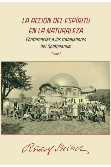 La acción del espíritu en la naturaleza: conferencias a los trabajadores del Goetheanum (Tomo I)