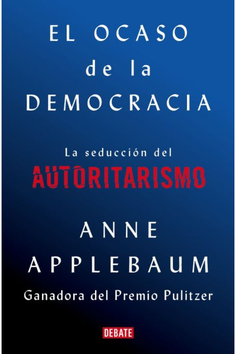 El ocaso de la democracia. La seducción del autoritarismo