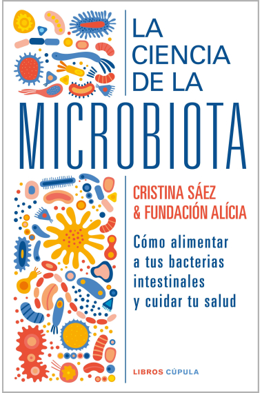 La ciencia de la microbiota. Cómo alimentar a tus bacterias intestinales y cuidar tu salud cocinando