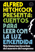 Alfred Hitchcock presenta: cuentos para leer con la luz encendida. Los relatos favoritos del maestro del suspense