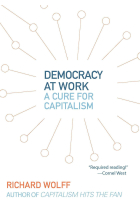 Democracy at Work: A Cure for Capitalism: Workers' Self-Directed Enterprises