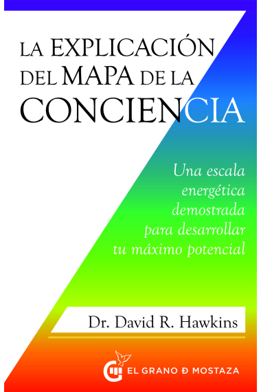 La explicación del mapa de la conciencia. Una escala energética demostrada para desarrollar tu máximo potencial