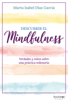 Descubrir el Mindfulness. Verdades y mitos sobre una práctica milenaria