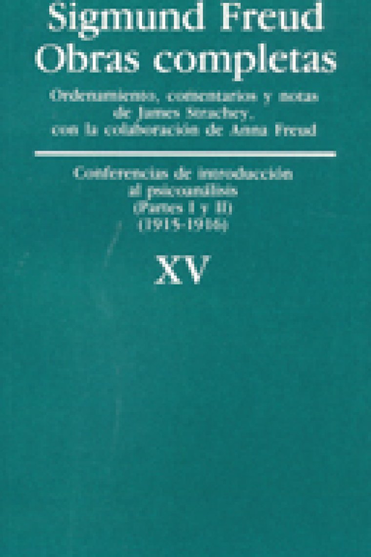 Sigmund Freud. Obras completas, Vol. 15 : Conferencias de introducción al psicoanálisis (partes I y II) (1915-1916)