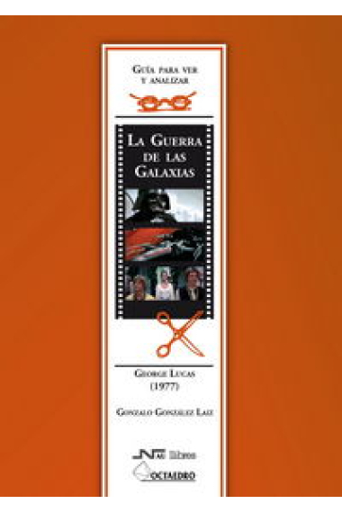 Guía para ver y analizar : La Guerra de las Galaxias. George Lucas (1977)