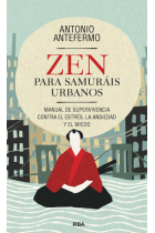 Zen para samurais urbanos. Manual de supervivencia contra el estrés, la ansiedad y el miedo