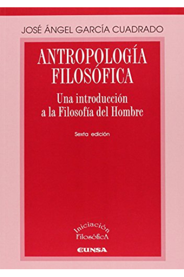 Antropología filosófica: una introducción a la Filosofía del Hombre (Nueva edición)