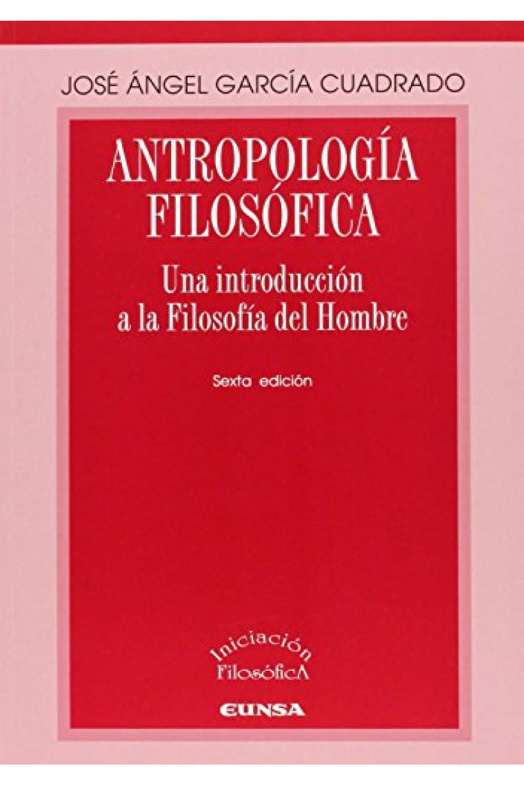 Antropología filosófica: una introducción a la Filosofía del Hombre (Nueva edición)