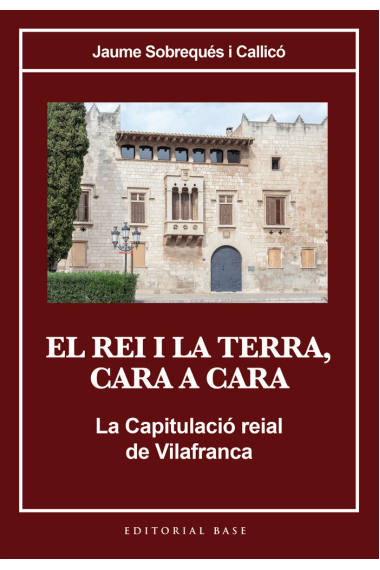 El rei i la terra, cara a cara. La Capitulació reial de Vilafranca