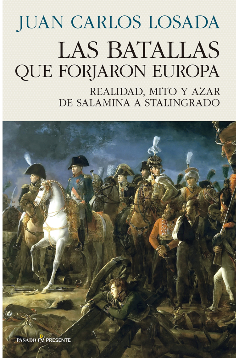 Las batallas que forjaron Europa. Realidad, mito y azar de Salamina a Stalingrado