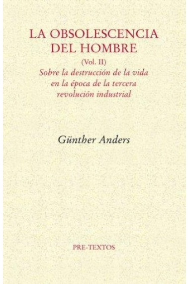 La obsolescencia del hombre, vol: II: sobre la destrucción de la vida en la época de la tercera revolución industrial