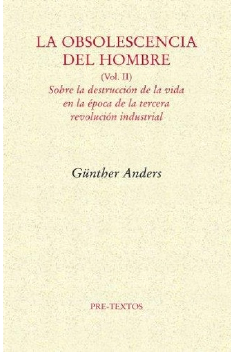 La obsolescencia del hombre, vol: II: sobre la destrucción de la vida en la época de la tercera revolución industrial