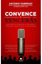 Convence y vencerás. Descubre el poder de la palabra y consigue todo lo que te propongas