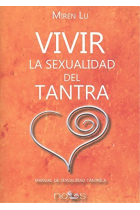 Vivir la sexualidad del Tantra. Manual de sexualidad tántrica