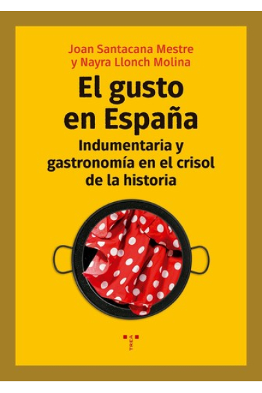 El gusto en España. Indumentaria y gastronomía en el crisol de la historia