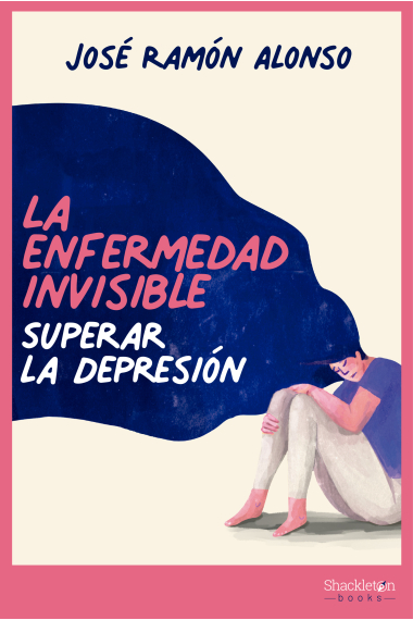 La enfermedad invisible. Superar la depresión