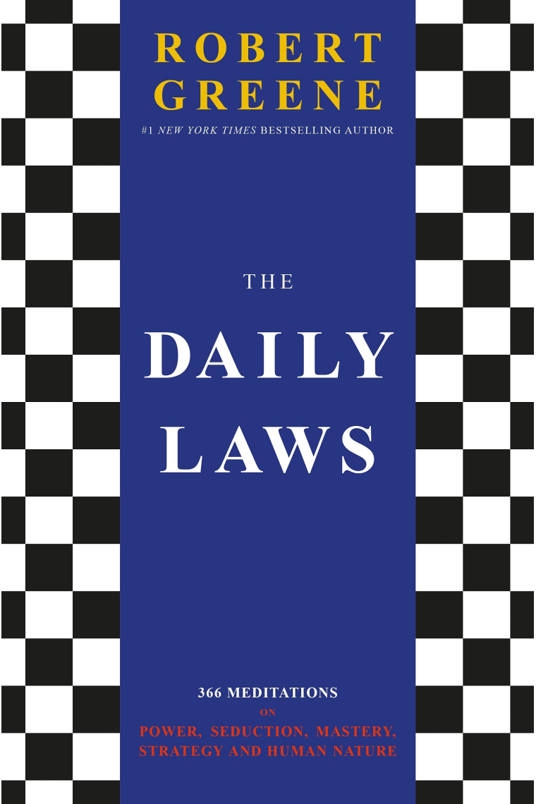 The Daily Laws: 366 Meditations on Power, Seduction, Mastery, Strategy and Human Nature