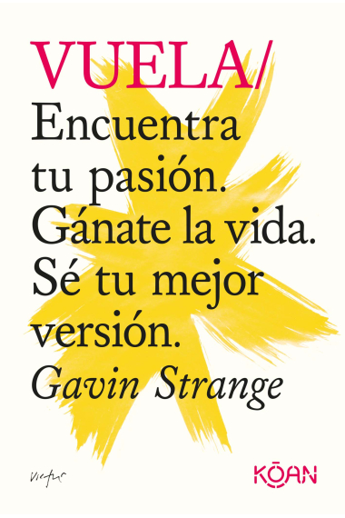 Vuela. Encuentra tu pasión. Gánate la vida. Sé tu mejor versión