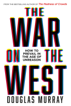 The War on the West: How to Prevail in the Age of Unreason