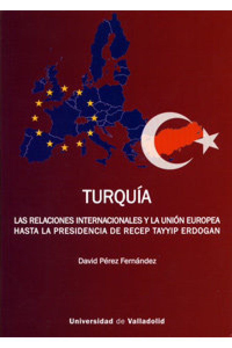 TURQUÍA. LAS RELACIONES INTERNACIONALES Y LA UNIÓN EUROPEA HASTA LA PRESIDENCIA DE RECEP TAYYIP ERDO