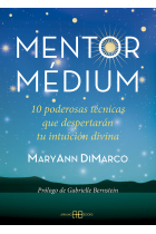 Mentor médium. 10 poderosas técnicas que despertarán tu intuición divina