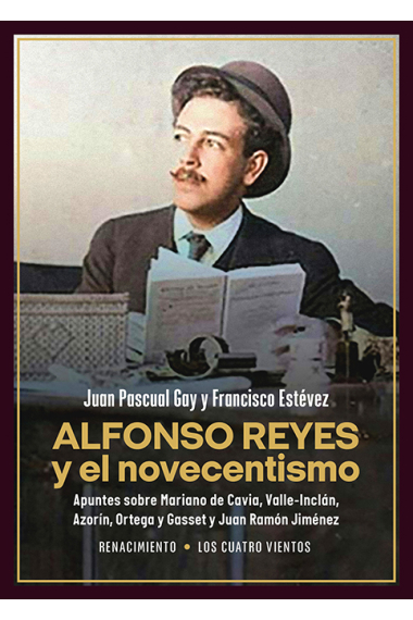 Alfonso Reyes y el novecentismo: apuntes sobre Mariano de Cavia, Valle-Inclán, Azorín, Ortega y Gasset y Juan Ramón Jiménez