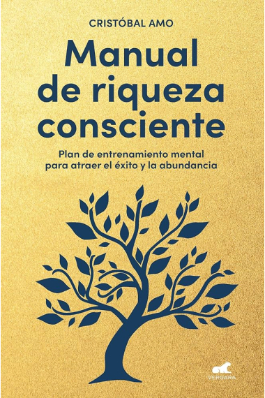 Manual de riqueza consciente. Plan de entrenamiento mental para atraer el éxito y la abundancia