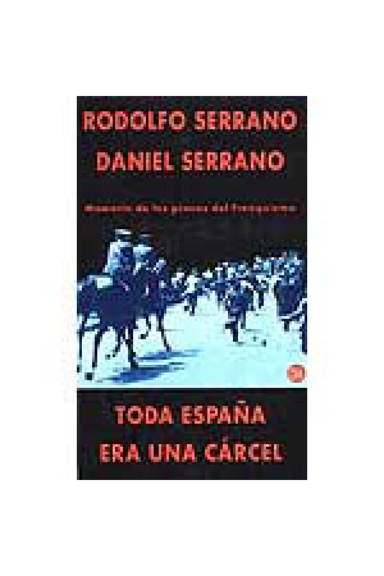 Toda España era una cárcel. Memoria de los presos del franquismo