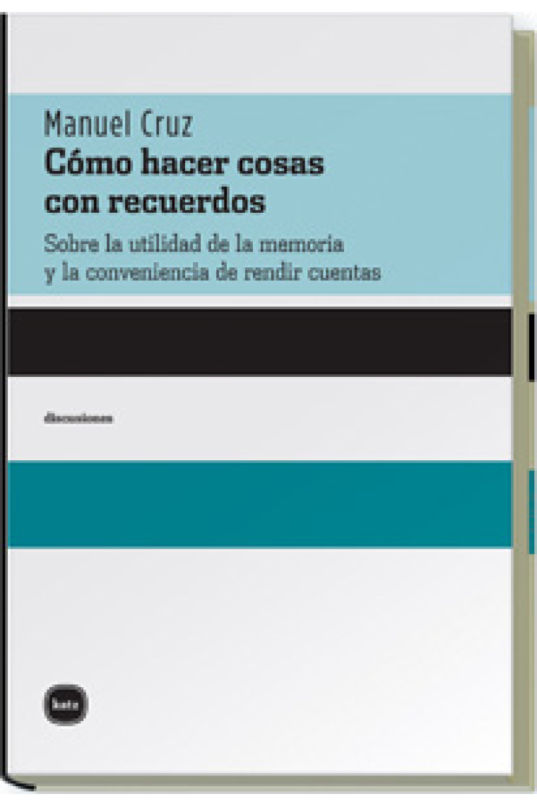 Cómo hacer cosas con recuerdos: sobre la utilidad de la memoria y la conveniencia de rendir cuentas