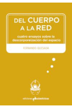 Del cuerpo a la red. Cuatro ensayos sobre la descorporeización del espacio