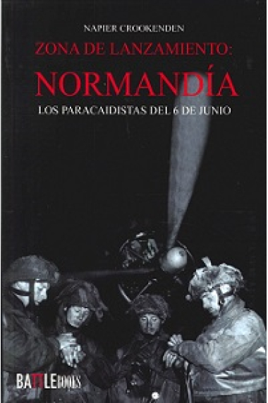 Zona de lanzamiento: Normandía. Los paracaidistas del 6 de junio