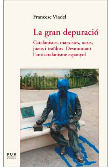 La gran depuració. Catalanistes, marxistes, nazis, jueus i traïdors. Desmuntant l'anticatalanisme espanyol