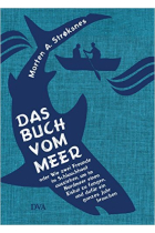 Das Buch vom Meer oder Wie zwei Freunde im Schlauchboot ausziehen, um im Nordmeer einen Eishai zu fangen, und dafür ein ganzes Jahr brauchen