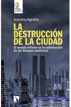 La destrucción de la ciudad. El mundo urbano en la culminación de los tiempos modernos